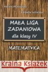Mała Liga Zadaniowa dla klasy IV SP Murawska Halina Wilińska Elżbieta 9788364660344 Aksjomat Piotr Nodzyński