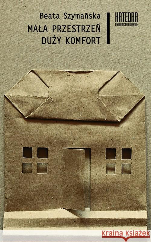 Mała przestrzeń duży komfort Szymańska Beata 9788363434076 Katedra Wydawnictwo Naukowe - książka
