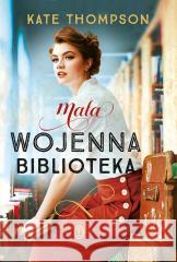 Mała wojenna biblioteka Kate Thompson 9788308086407 Literackie - książka