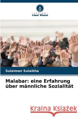 Malabar: eine Erfahrung ?ber m?nnliche Sozialit?t Sulaiman Sulaikha 9786207696826 Verlag Unser Wissen - książka
