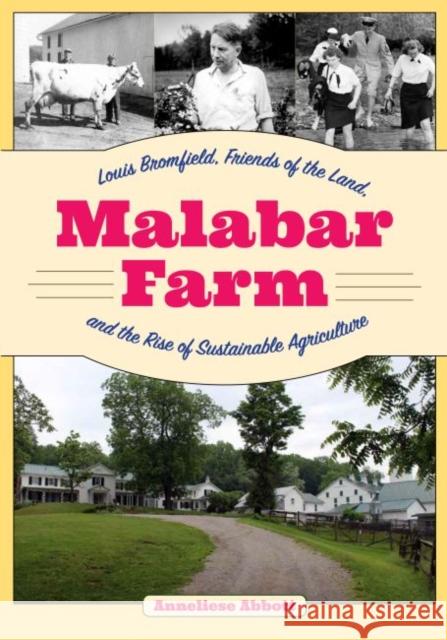 Malabar Farm: Louis Bromfield, Friends of the Land, and the Rise of Sustainable Agriculture Anneliese Abbott 9781606354315 Kent State University Press - książka