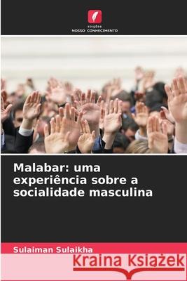 Malabar: uma experi?ncia sobre a socialidade masculina Sulaiman Sulaikha 9786207696888 Edicoes Nosso Conhecimento - książka