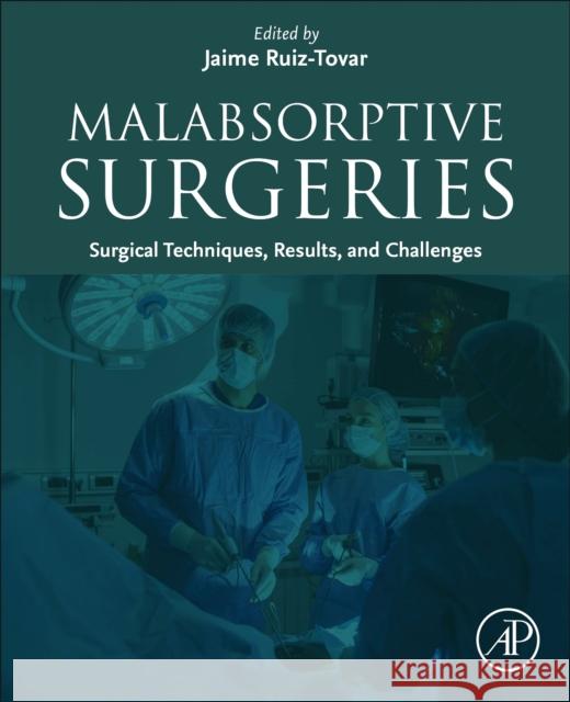 Malabsorptive Surgeries: Surgical Techniques, Results, and Challenges Jaime Ruiz Tovar 9780443216725 Elsevier Science Publishing Co Inc - książka