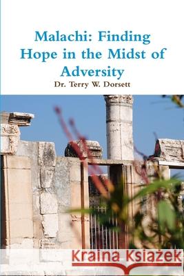 Malachi: Finding Hope in the Midst of Adversity Terry W. Dorsett 9781105660085 Lulu.com - książka