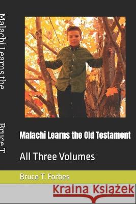 Malachi Learns the Old Testament: All Three Volumes Bruce T Forbes   9798372309647 Independently Published - książka