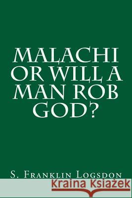 Malachi or Will a Man Rob God? S. Franklin Logsdon 9781500966003 Createspace - książka