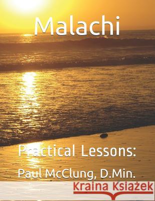 Malachi: Practical Lessons: D. Min Paul D. McClung 9781727860399 Createspace Independent Publishing Platform - książka