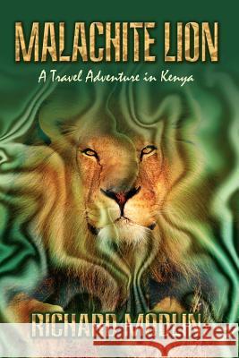 Malachite Lion: A Travel Adventure in Kenya Modlin, Richard 9781403373335 Authorhouse - książka