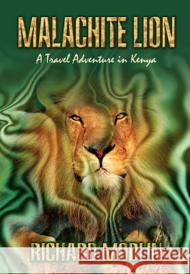 Malachite Lion: A Travel Adventure in Kenya Modlin, Richard 9781403373342 Authorhouse - książka