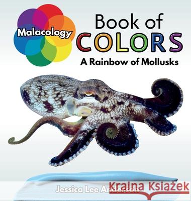 Malacology Book of Colors: A Rainbow of Mollusks Jessica Lee Anderson 9781964078564 Ao Press - książka