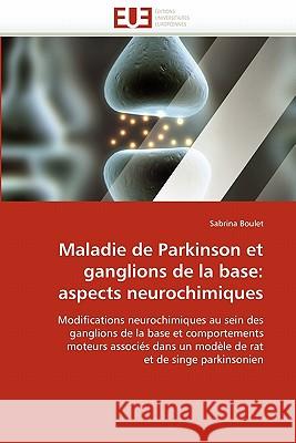 Maladie de Parkinson Et Ganglions de la Base: Aspects Neurochimiques Boulet-S 9786131507335 Editions Universitaires Europeennes - książka