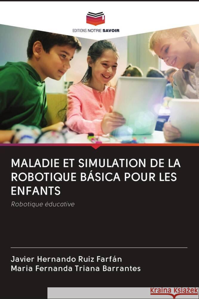 MALADIE ET SIMULATION DE LA ROBOTIQUE BÁSICA POUR LES ENFANTS Ruiz Farfán, Javier Hernando, Triana Barrantes, María Fernanda 9786202615457 Editions Notre Savoir - książka