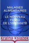 Maladies Alimentaires Le nouveau Fléau de l'Humanite Dauria, Patrice 9781515353751 Createspace