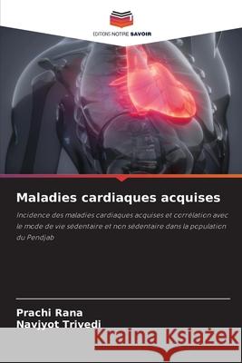 Maladies cardiaques acquises Prachi Rana Navjyot Trivedi 9786207519545 Editions Notre Savoir - książka