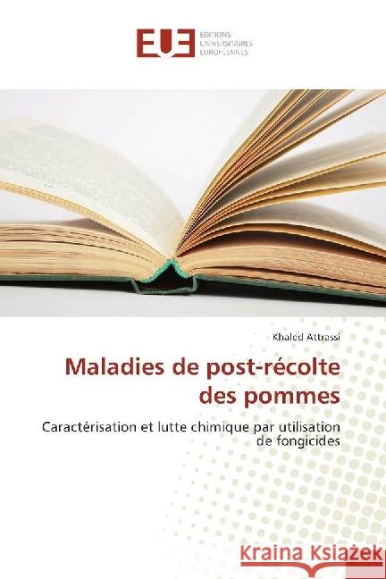 Maladies de post-récolte des pommes : Caractérisation et lutte chimique par utilisation de fongicides Attrassi, Khaled 9783639543346 Éditions universitaires européennes - książka