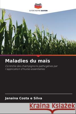 Maladies du maïs Costa e Silva, Janaina 9786206829751 Editions Notre Savoir - książka