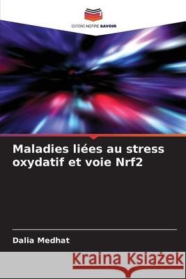 Maladies liées au stress oxydatif et voie Nrf2 Medhat, Dalia 9786206835899 Editions Notre Savoir - książka
