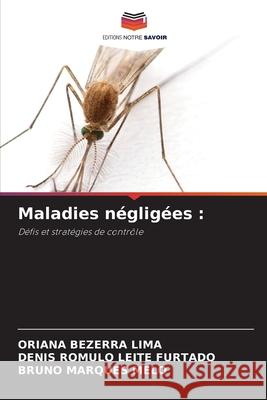 Maladies négligées : Bezerra Lima, Oriana, LEITE FURTADO, DENIS ROMULO, MARQUES MELO, BRUNO 9786209556869 Editions Notre Savoir - książka