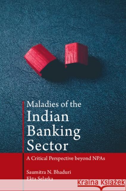 Maladies of the Indian Banking Sector: A Critical Perspective Beyond Npas Bhaduri, Saumitra 9781009225465 CAMBRIDGE GENERAL ACADEMIC - książka