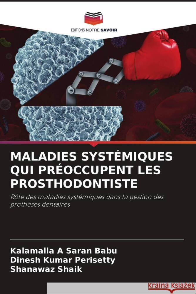 Maladies Systemiques Qui Preoccupent Les Prosthodontiste Kalamalla A Saran Babu Dinesh Kumar Perisetty Shanawaz Shaik 9786206078104 Editions Notre Savoir - książka