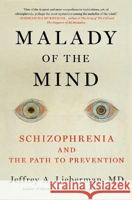 Malady of the Mind: Schizophrenia and the Path to Prevention Jeffrey A. Lieberman 9781982136437 Scribner Book Company - książka