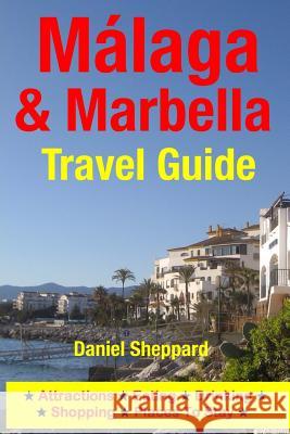 Malaga & Marbella Travel Guide: Attractions, Eating, Drinking, Shopping & Places To Stay Sheppard, Daniel 9781500323929 Createspace - książka