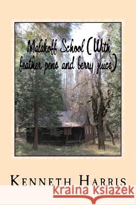 Malakoff School: With Feather Pens and Berry Juice Kenneth F. Harris 9781985375079 Createspace Independent Publishing Platform - książka