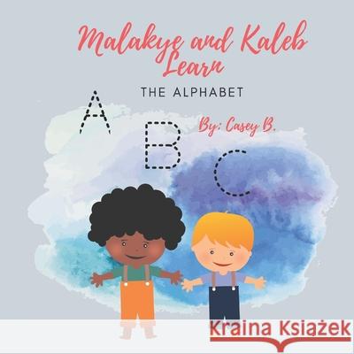 Malakye and Kaleb Learn: The Alphabet Casey B 9781727473193 Createspace Independent Publishing Platform - książka
