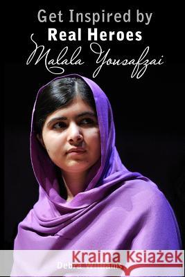 Malala Yousafzai: Get Inspired by Real Heroes Debra Williams 9781546342151 Createspace Independent Publishing Platform - książka