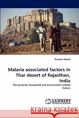 Malaria associated factors in Thar desert of Rajasthan, India Anand, Praveen 9783843388542 LAP Lambert Academic Publishing AG & Co KG - książka