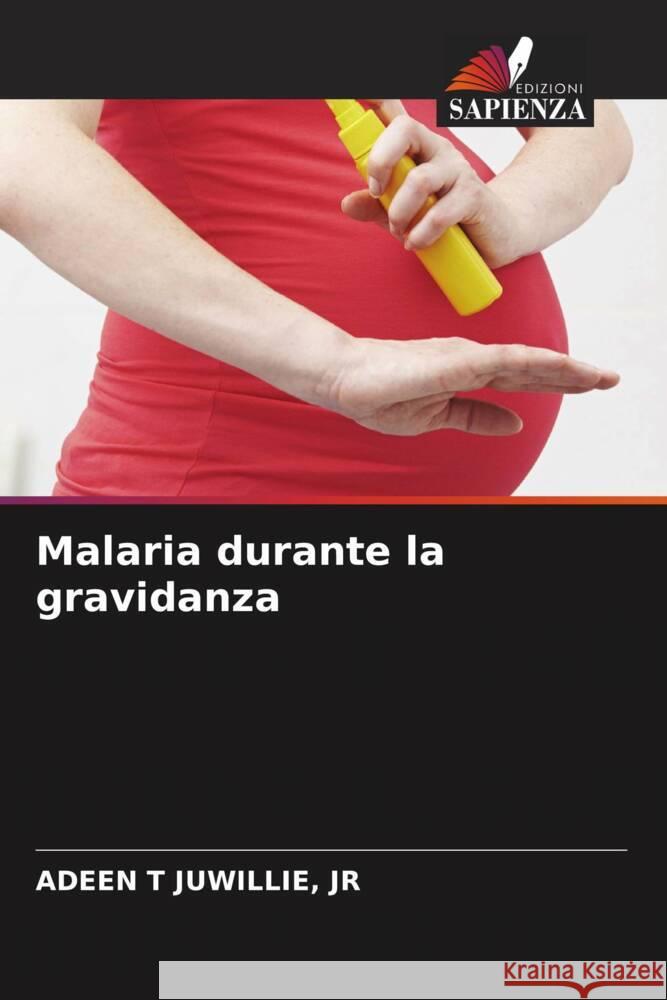 Malaria durante la gravidanza JUWILLIE, JR, ADEEN T 9786204660080 Edizioni Sapienza - książka
