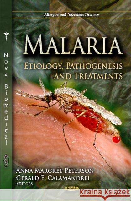 Malaria: Etiology, Pathogenesis & Treatments Anna Margrét Peterson, Gerald E Calamandrei 9781621003632 Nova Science Publishers Inc - książka