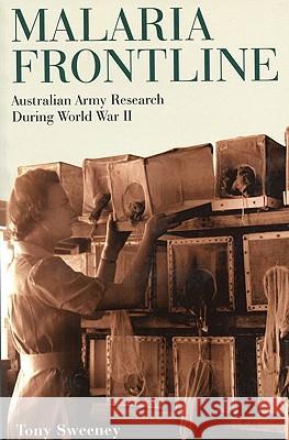 Malaria Frontline: Australian Army Research During World War II Tony Sweeney 9780522850338 Melbourne University - książka