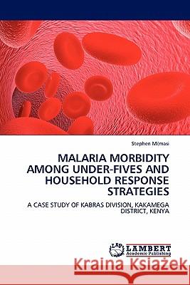 Malaria Morbidity Among Under-Fives and Household Response Strategies  9783844332322 LAP Lambert Academic Publishing AG & Co KG - książka