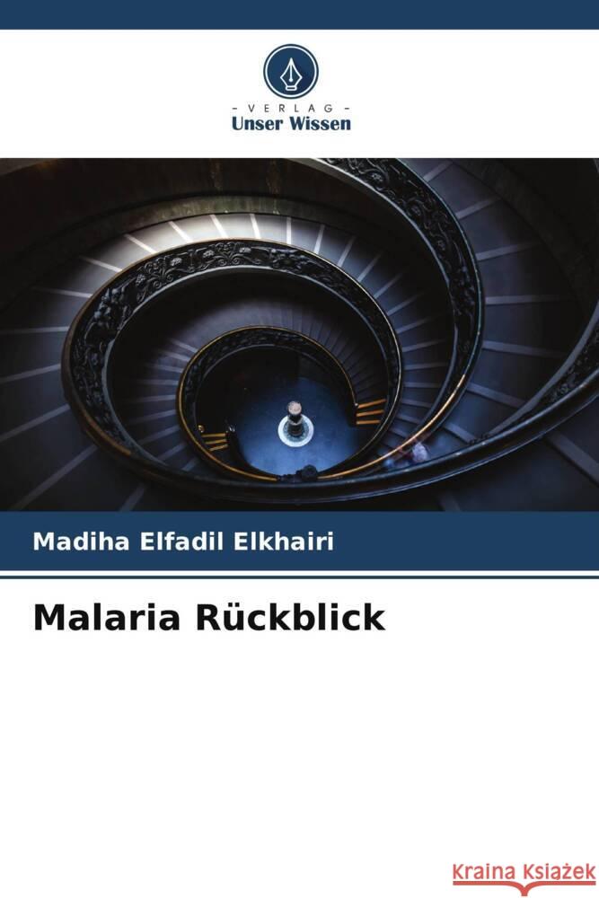Malaria Rückblick Elfadil  Elkhairi, Madiha, Mohammed Elfaki, Mosab Nouraldein, Elfaki, Tarig Mohammed 9786205101360 Verlag Unser Wissen - książka