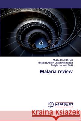 Malaria review Elfadil Elkhairi, Madiha; Nouraldein Mohammed Hamad, Mosab; Mohammed Elfaki, Tarig 9786200304513 LAP Lambert Academic Publishing - książka