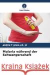 Malaria während der Schwangerschaft JUWILLIE, JR, ADEEN T 9786204660059 Verlag Unser Wissen