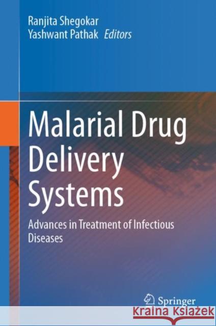 Malarial Drug Delivery Systems: Advances in Treatment of Infectious Diseases Ranjita Shegokar Yashwant Pathak 9783031158476 Springer - książka
