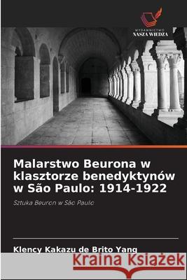 Malarstwo Beurona w klasztorze benedyktynów w São Paulo: 1914-1922 Yang, Klency Kakazu de Brito 9786208748616 Wydawnictwo Nasza Wiedza - książka