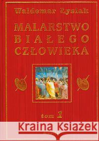 Malarstwo Białego Człowieka T.1 - W. Łysiak Łysiak Waldemar 9788360297322 Nobilis - książka