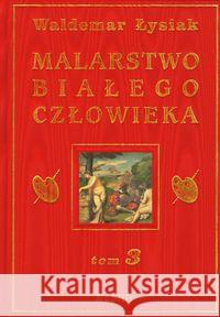 Malarstwo Białego Człowieka T.3 - W. Łysiak Łysiak Waldemar 9788360297360 Nobilis - książka