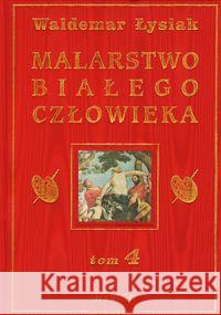 Malarstwo Białego Człowieka T.4 - W. Łysiak Łysiak Waldemar 9788360297384 Nobilis - książka