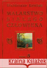 Malarstwo Białego Człowieka T.5 - W. Łysiak Łysiak Waldemar 9788360297476 Nobilis - książka