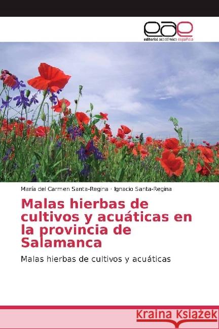 Malas hierbas de cultivos y acuáticas en la provincia de Salamanca : Malas hierbas de cultivos y acuáticas Santa-Regina, María del Carmen; Santa-Regina, Ignacio 9783659652264 Editorial Académica Española - książka