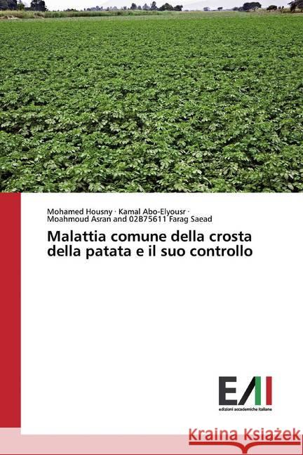 Malattia comune della crosta della patata e il suo controllo Housny, Mohamed; Abo-Elyousr, Kamal; Farag Saead, Moahmoud Asran and 02B75611 9786200831743 Edizioni Accademiche Italiane - książka