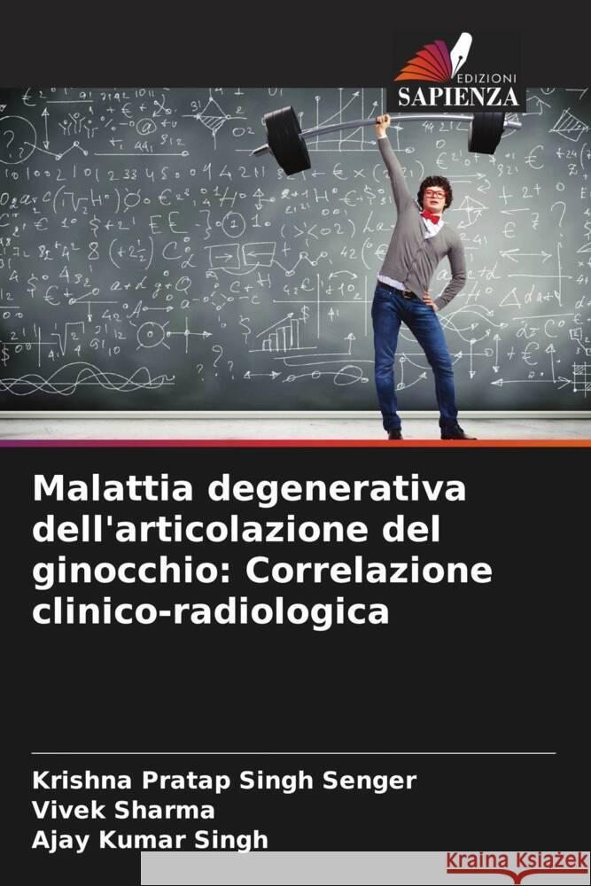 Malattia degenerativa dell'articolazione del ginocchio: Correlazione clinico-radiologica Krishna Pratap Singh Senger Vivek Sharma Ajay Kumar Singh 9786207965663 Edizioni Sapienza - książka