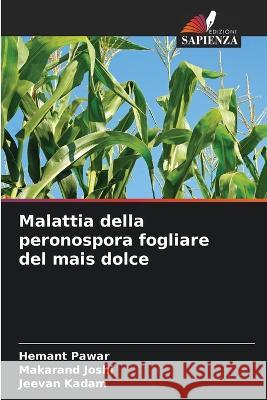 Malattia della peronospora fogliare del mais dolce Hemant Pawar Makarand Joshi Jeevan Kadam 9786205539972 Edizioni Sapienza - książka