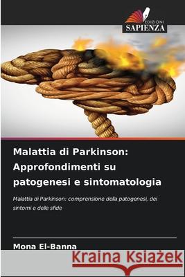 Malattia di Parkinson: Approfondimenti su patogenesi e sintomatologia El-Banna, Mona 9786208765767 Edizioni Sapienza - książka