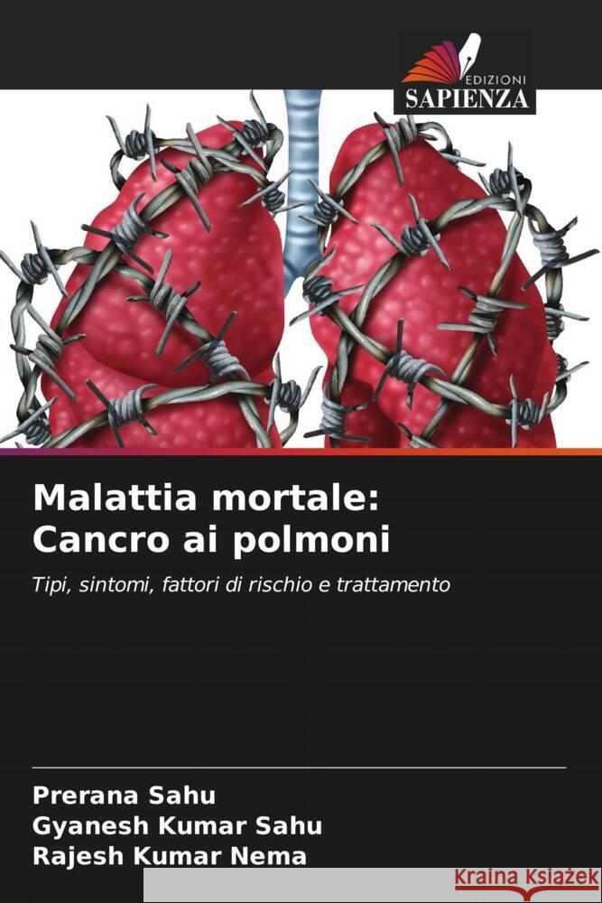 Malattia mortale: Cancro ai polmoni Sahu, Prerana, Sahu, Gyanesh  Kumar, Nema, Rajesh Kumar 9786205144022 Edizioni Sapienza - książka