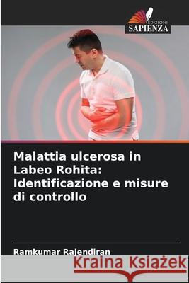 Malattia ulcerosa in Labeo Rohita: Identificazione e misure di controllo Ramkumar Rajendiran 9786204146294 Edizioni Sapienza - książka